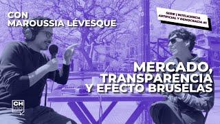 Mercado, transparencia y efecto Bruselas. Con Maroussia Lévesque | CH#69