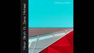 Minor Glitch ft. Denis Mikhalev - Solitary Heart (retro mix)