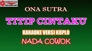 KARAOKE VERSI KOPLO TITIP CINTAKU - ONA SUTRA (COVER) NADA COWOK