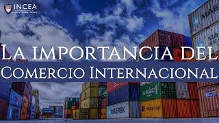 ¿Cuál es la Importancia del Comercio Internacional?