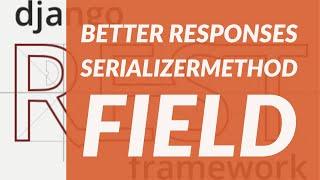 Better Responses with SerializerMethodField.  Django Rest Framework Project Tutorial [21]