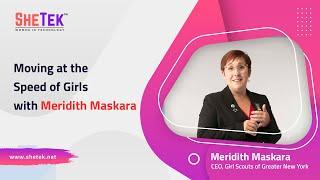 SheTek Virtual Conference:  Life Talk: Moving at the Speed of Girls with Meridith Maskara