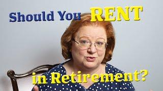 Should You RENT IN RETIREMENT?: Pros and Cons of renting or owning a home in retirement
