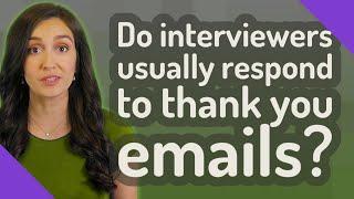 Do interviewers usually respond to thank you emails?