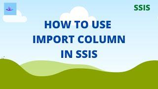 Import column transformation in SSIS package with an example