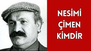 NESİMİ ÇİMEN KİMDİR, HAYATI VE HAKKINDA BİLİNMEYENLER