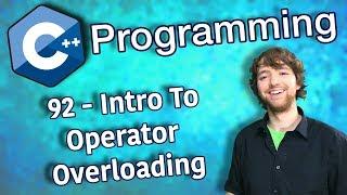 C++ Programming Tutorial 92 - Intro To Operator Overloading