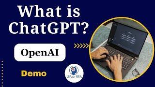 What is #ChatGPT and #OpenAI? | ChatGPT Demo | UiPath RPA