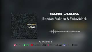 Bondan Prakoso & Fade2Black - Sang Juara (Official Audio)