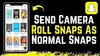 How to Send Snaps from Camera Roll as a Normal Snap