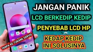 penyebab lcd hp kedap kedip ini solusinya