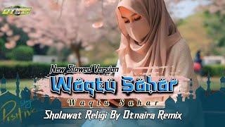 Sholawat Religi "WAQTU SAHAR" By Otnaira Remix New Slowed Version