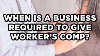 When is a Business Required to Provide Worker's Compensation Benefits? - Bachus & Schanker