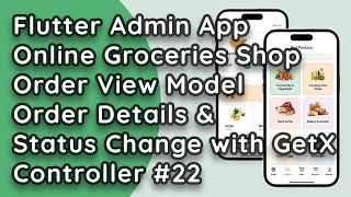 Flutter GetX Online Groceries Shop Admin App: Order Status Change & Detail API with ViewModel #22