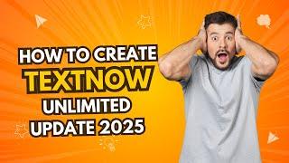 How To Create TextNow Unlimited Update Method 2025