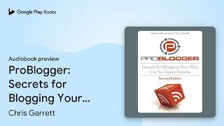 ProBlogger: Secrets for Blogging Your Way to a… by Darren Rowse · Audiobook preview