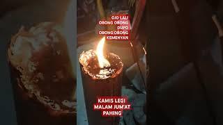 OJO LALI , OBONG OBONG DUPO.OBONG OBONG KEMENYAN , KAMIS LEGI MALAM JUM'AT PAHING