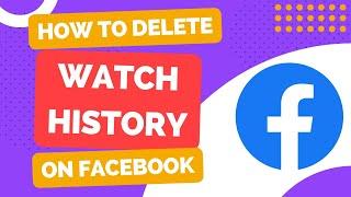 Step-by-Step Guide: Deleting Facebook Watch History