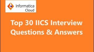 Top 30 IICS interview questions and answers | Informatica cloud interview questions full video #iics