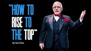 HOW TO RISE TO THE TOP - Dan Pena - Motivational Speech 2023