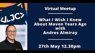 LJC Virtual Meetup: What I Wish I Knew About Maven Years Ago