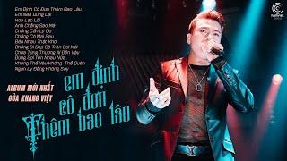 Em Định Cô Đơn Thêm Bao Lâu  Album Mới Nhất Của Khang Việt 2023  LK Nhạc Trẻ Hay Nhất