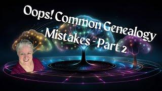 Day 1970 - Oops! Common Genealogy Mistakes - Part 2