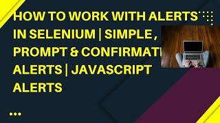 How to work with Alerts | Simple, Confirmation & Prompt Alerts | Selenium WebDriver with JAVA