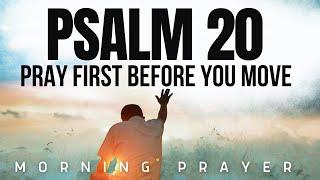 Pray First Before Your Next Move (Psalm 20) He Will Answer You - Morning Prayer To Start Your Day