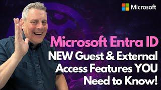 Entra ID NEW Guest & External Access Features YOU Need to Know!