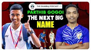 Parthib Gogoi wants to be the best footballer in India | The Dhanraj Podcast EP 01