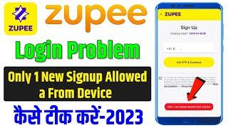 zupee only 1 new signup allowed from a device | zupee login problem