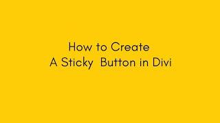 How to Create A Sticky  Button in Divi