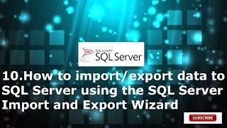 10. How to import/export data to SQL Server 2019 using the SQL Server Import and Export Wizard