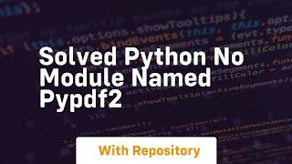 Solved python no module named pypdf2