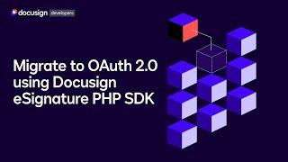 How to migrate to OAuth 2.0 using the DocuSign eSignature PHP SDK | Developer Education