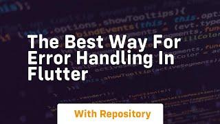 the best way for error handling in flutter