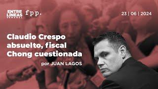 Claudio Crespo absuelto, fiscal Chong cuestionada - Entre Líneas