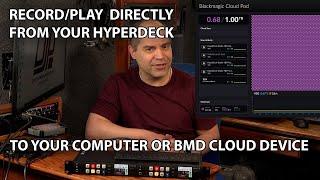 Record and Play Directly from HyperDecks to your Computer, NAS, or Cloud Store