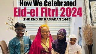 How We Celebrated Eid-el Fitri 2024 | The End of Ramadan 1445