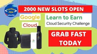 Slots are Open | Learn To Earn Cloud Security Challenge | Qwiklabs | Free Google Swags and Goodies