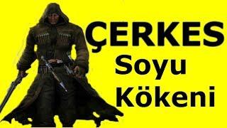 Çerkesler Soyu ve Kökeni ( Çerkes Tarihi )