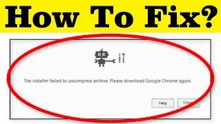How To Fix The Installer Failed To Uncompress Archive || Please Download Google Chrome Again