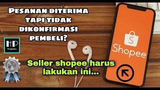 Cara mengklarifikasi pesanan shopee yang tidak di konfirmasi pembeli - shopee seller