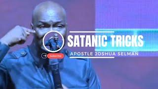 SATANIC TRICKS (HOW SATAN DECEIVES BELIEVER & THE STRATEGY TO OVER HIM) APOSTLE JOSHUA SELMAN