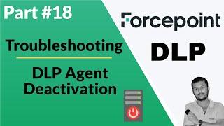 Forcepoint DLP Agent Deactivation for Troubleshooting