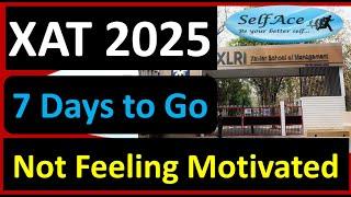 XAT 2025: NOT FEELING MOTIVATED to study for XAT Exam? How to move forward in last7 days for XAT?