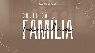 CULTO DA FAMÍLIA   - IEAB CAPÃO RASO 20/10/2024