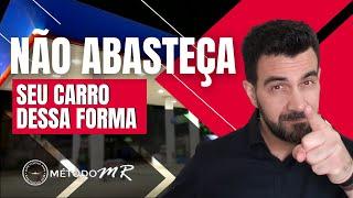 Não abasteça seu carro dessa forma| Marcelo Rubles