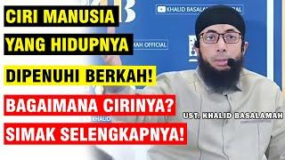 CIRI MANUSIA YANG HIDUPNYA BERKAH! CARA AGAR HIDUP KITA DIPENUHI BERKAH | UST. KHALID BASALAMAH